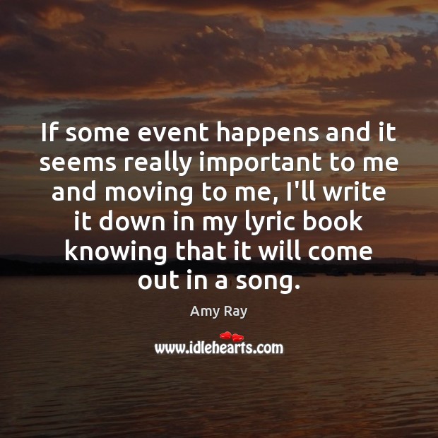 If some event happens and it seems really important to me and Amy Ray Picture Quote