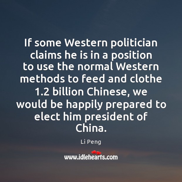 If some Western politician claims he is in a position to use Li Peng Picture Quote