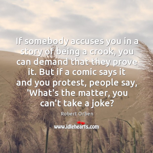If somebody accuses you in a story of being a crook, you Robert Orben Picture Quote