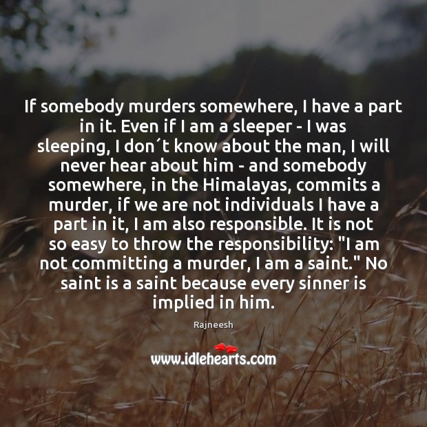 If somebody murders somewhere, I have a part in it. Even if Image