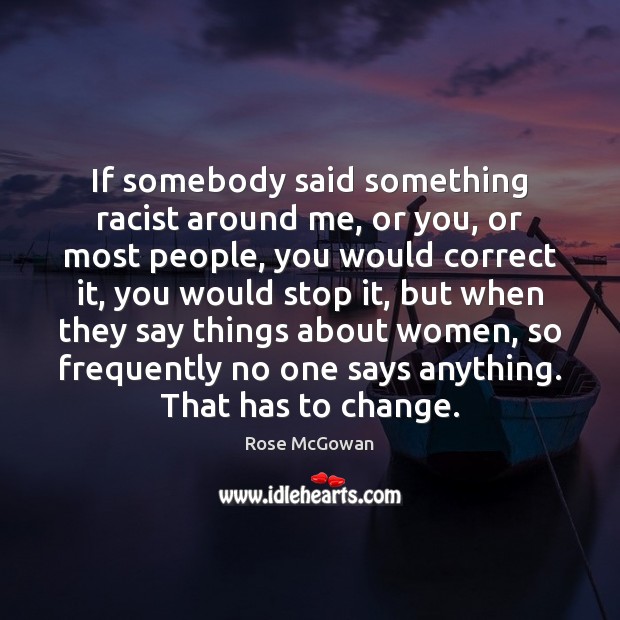If somebody said something racist around me, or you, or most people, Image
