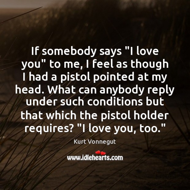 If somebody says “I love you” to me, I feel as though I Love You Quotes Image