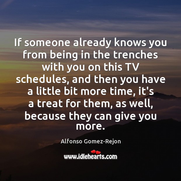 If someone already knows you from being in the trenches with you Alfonso Gomez-Rejon Picture Quote