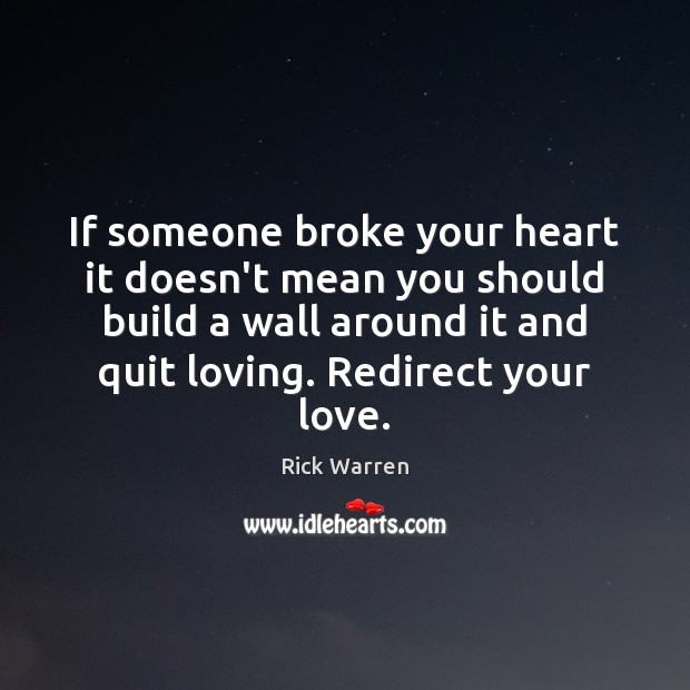 If someone broke your heart it doesn’t mean you should build a Image