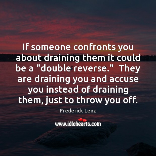 If someone confronts you about draining them it could be a “double Image