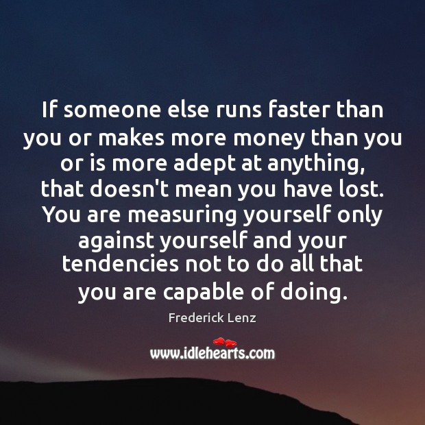If someone else runs faster than you or makes more money than Image