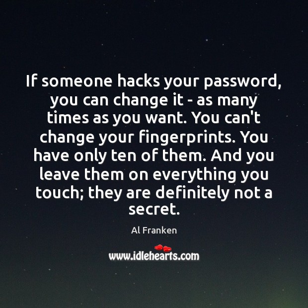If someone hacks your password, you can change it – as many Al Franken Picture Quote