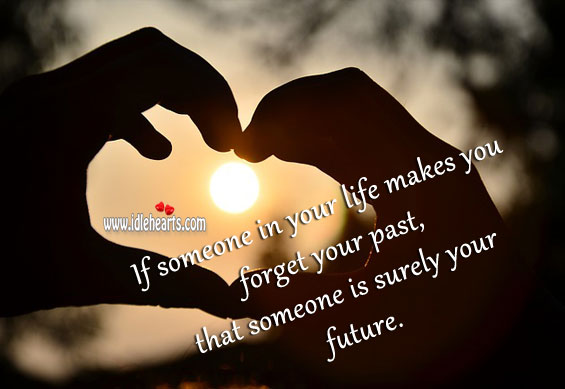 If someone in your life makes you forget your past Future Quotes Image