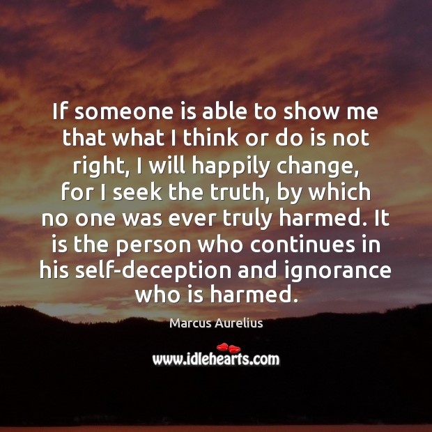 If someone is able to show me that what I think or Marcus Aurelius Picture Quote