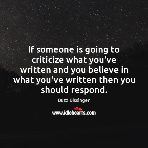 If someone is going to criticize what you’ve written and you believe Buzz Bissinger Picture Quote