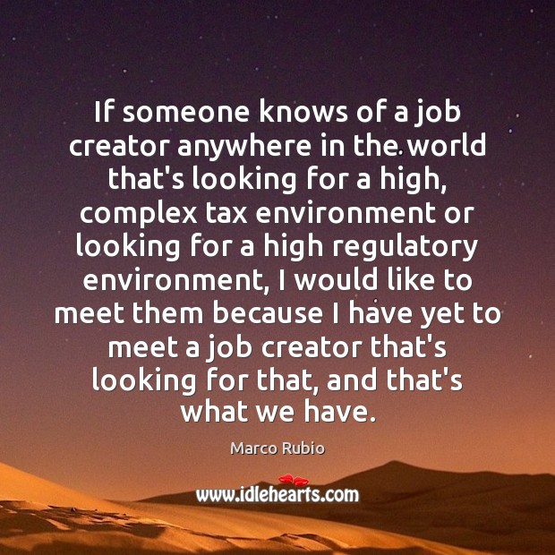 If someone knows of a job creator anywhere in the world that’s Marco Rubio Picture Quote