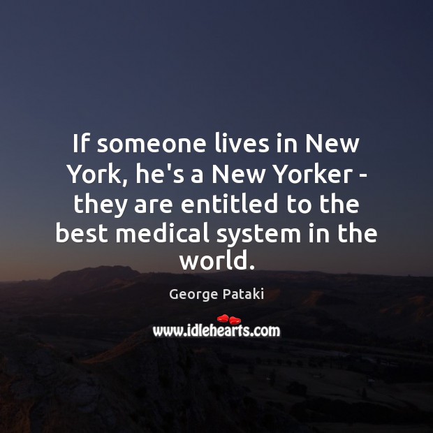 If someone lives in New York, he’s a New Yorker – they George Pataki Picture Quote