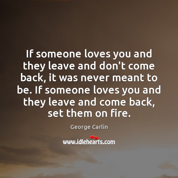 If someone loves you and they leave and don’t come back, it George Carlin Picture Quote