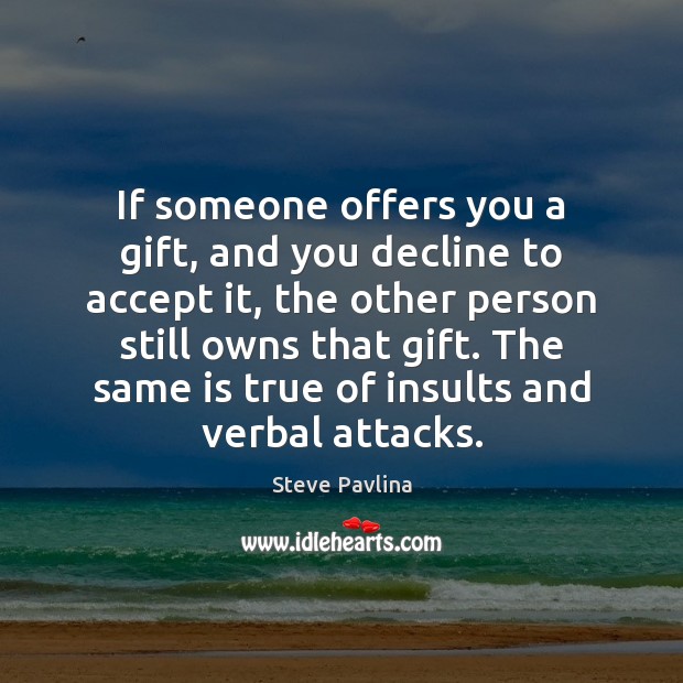 If someone offers you a gift, and you decline to accept it, Steve Pavlina Picture Quote