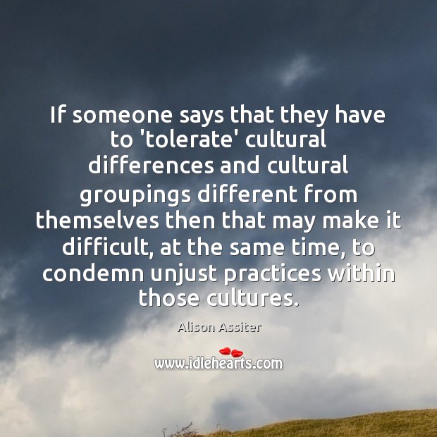 If someone says that they have to ‘tolerate’ cultural differences and cultural Alison Assiter Picture Quote