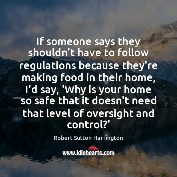 If someone says they shouldn’t have to follow regulations because they’re making Robert Sutton Harrington Picture Quote