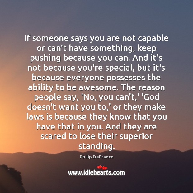 If someone says you are not capable or can’t have something, keep Philip DeFranco Picture Quote