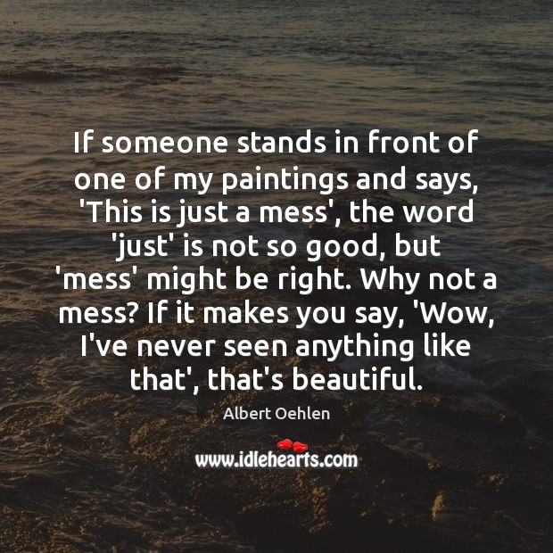 If someone stands in front of one of my paintings and says, Albert Oehlen Picture Quote
