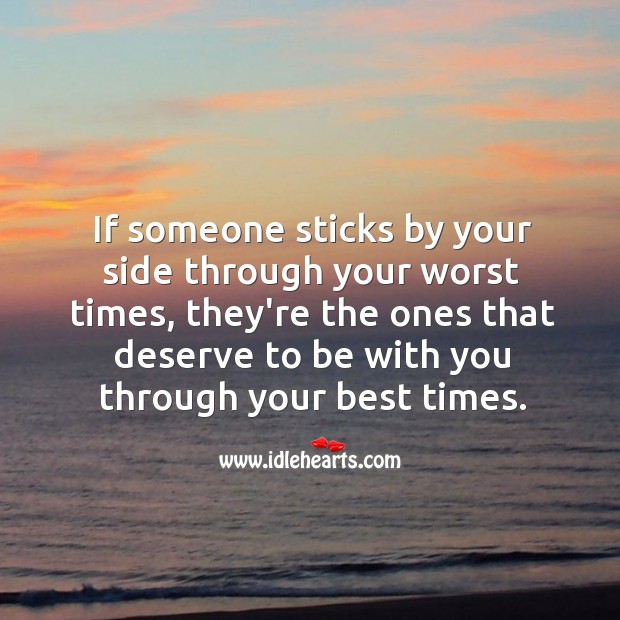 If someone sticks by your side through your worst times Image