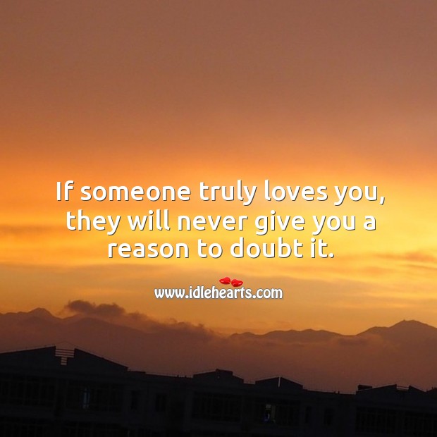 If someone truly loves you, they will never give you a reason to doubt it. True Love Quotes Image