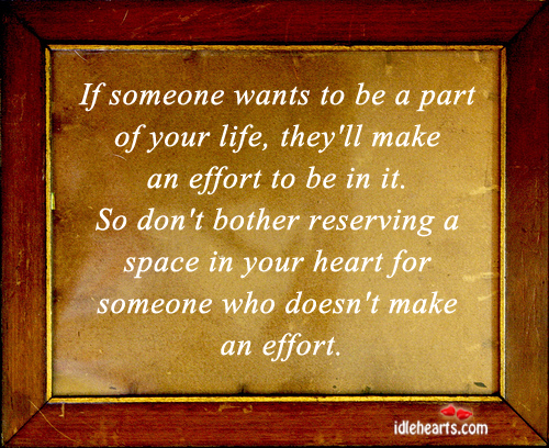If someone wants to be a part of your life, they’ll make the effort Image