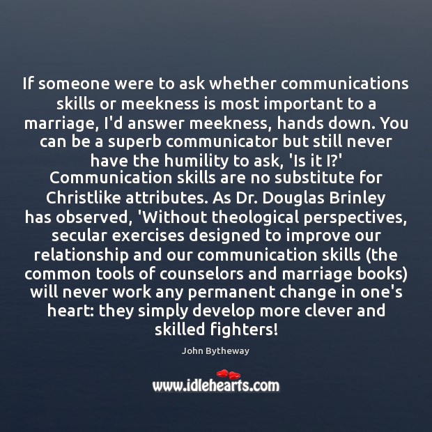 If someone were to ask whether communications skills or meekness is most John Bytheway Picture Quote
