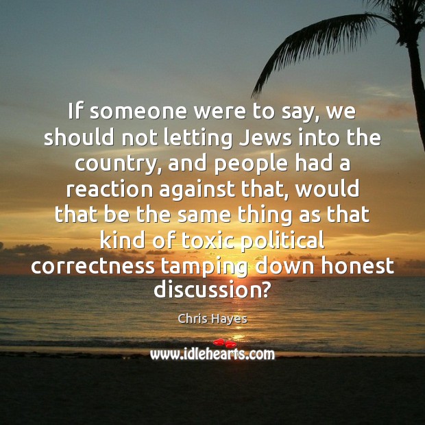 If someone were to say, we should not letting Jews into the Image