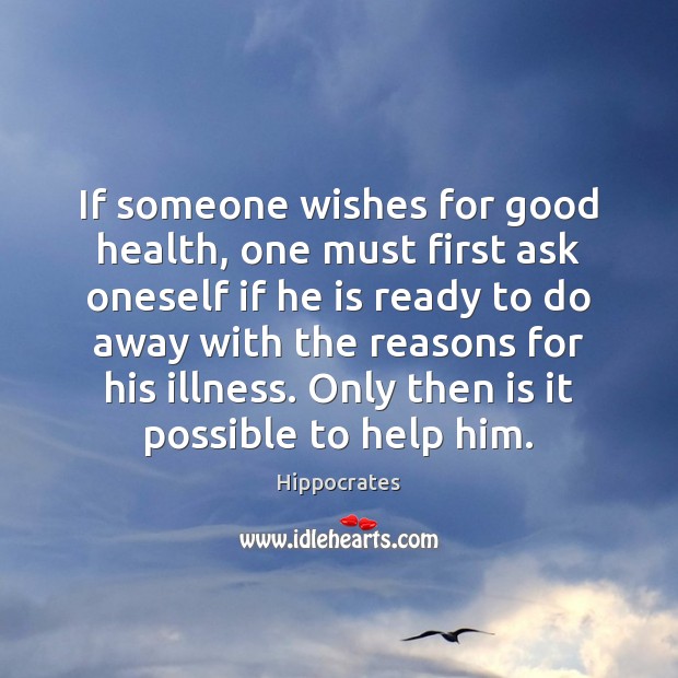 If someone wishes for good health, one must first ask oneself if Hippocrates Picture Quote