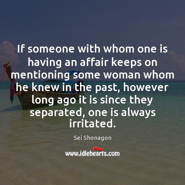 If someone with whom one is having an affair keeps on mentioning Sei Shonagon Picture Quote