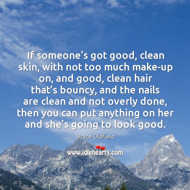 If someone’s got good, clean skin, with not too much make-up on, and good, clean hair that’s bouncy Image
