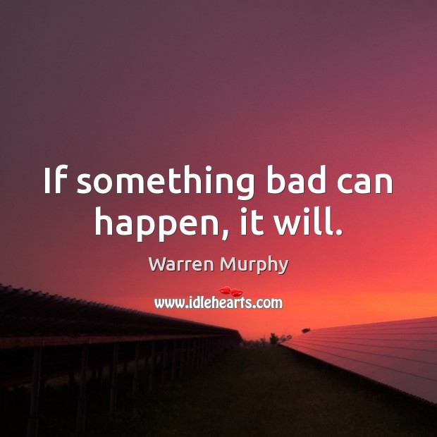 If something bad can happen, it will. Warren Murphy Picture Quote