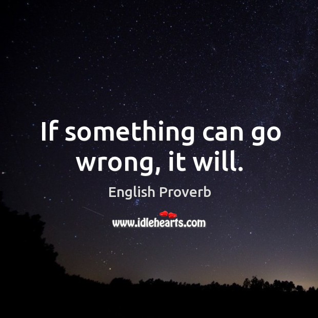 If something can go wrong, it will. Image