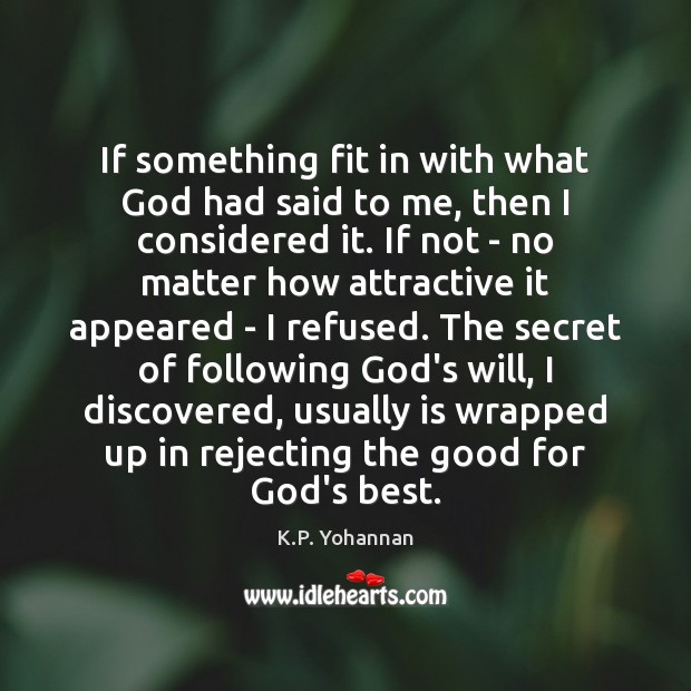 If something fit in with what God had said to me, then K.P. Yohannan Picture Quote