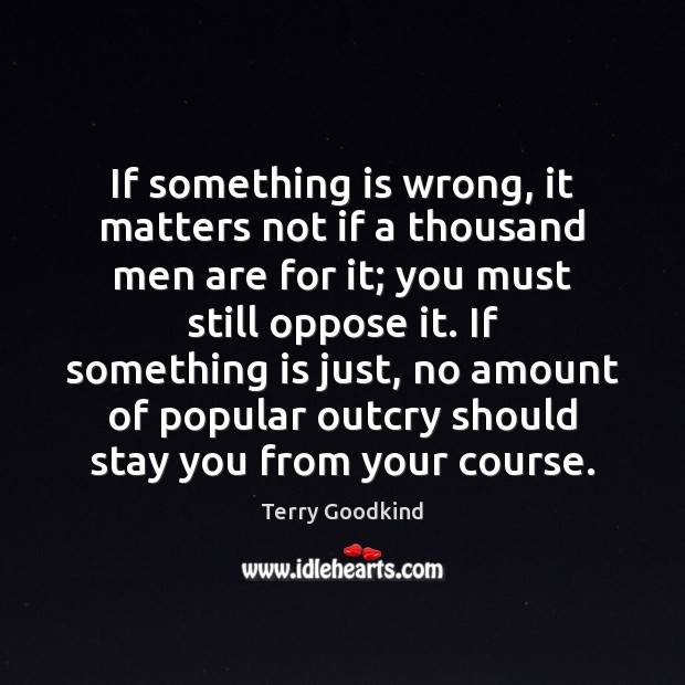 If something is wrong, it matters not if a thousand men are Terry Goodkind Picture Quote