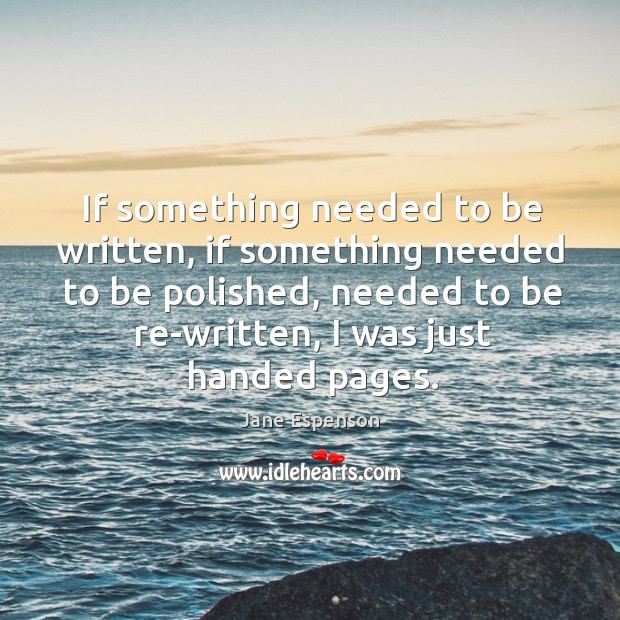 If something needed to be written, if something needed to be polished, Jane Espenson Picture Quote