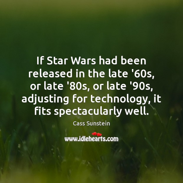 If Star Wars had been released in the late ’60s, or Cass Sunstein Picture Quote
