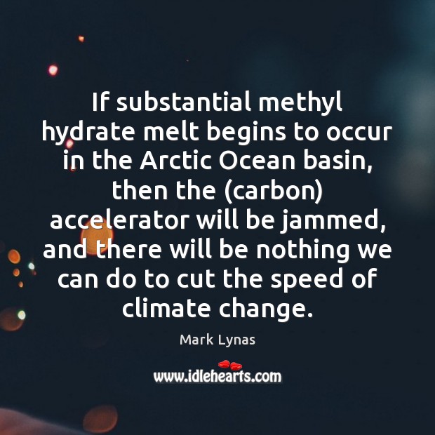 If substantial methyl hydrate melt begins to occur in the Arctic Ocean Climate Quotes Image