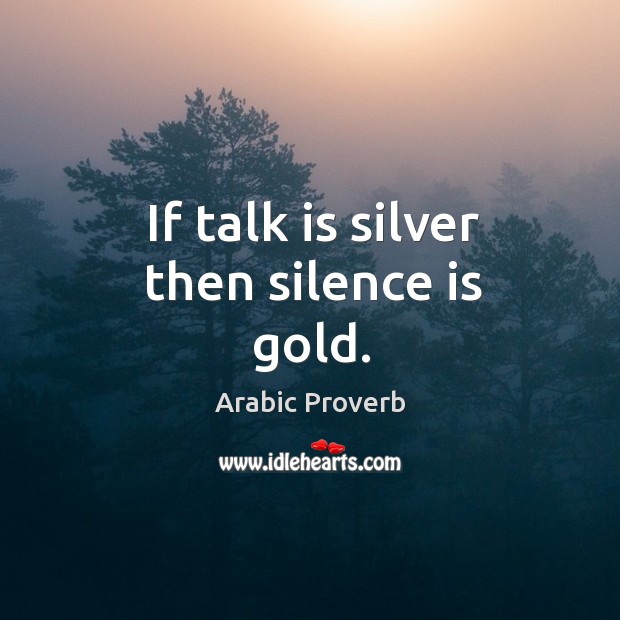 If talk is silver then silence is gold. Arabic Proverbs Image