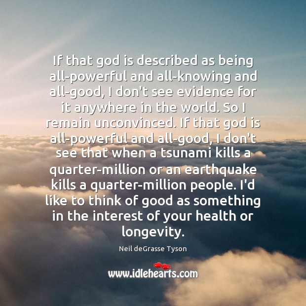 If that God is described as being all-powerful and all-knowing and all-good, Neil deGrasse Tyson Picture Quote