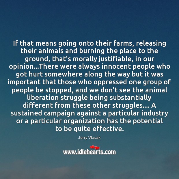 If that means going onto their farms, releasing their animals and burning Jerry Vlasak Picture Quote