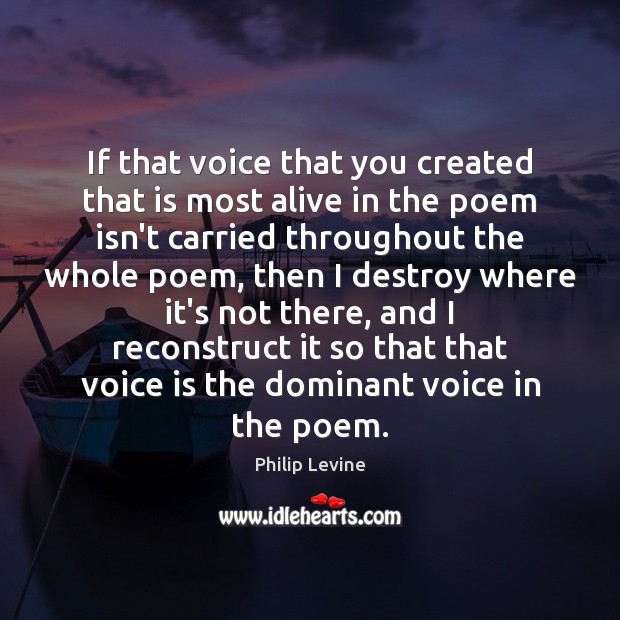 If that voice that you created that is most alive in the Philip Levine Picture Quote