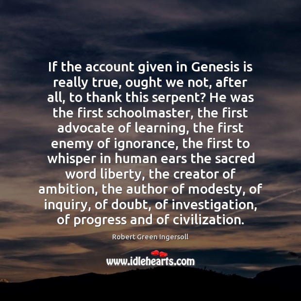 If the account given in Genesis is really true, ought we not, Image
