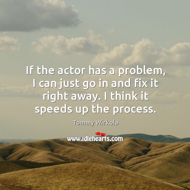 If the actor has a problem, I can just go in and Tommy Wirkola Picture Quote