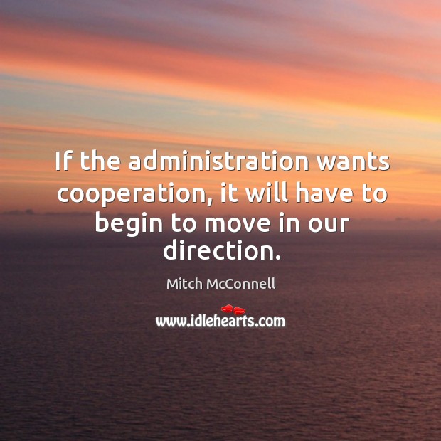 If the administration wants cooperation, it will have to begin to move in our direction. Image