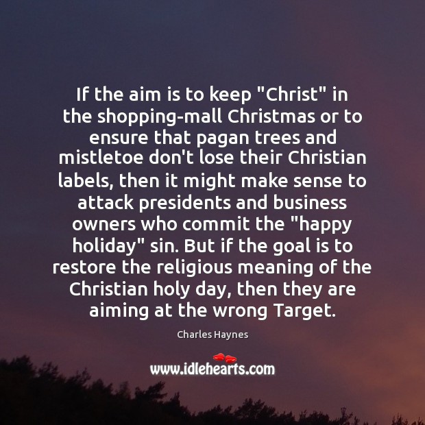 If the aim is to keep “Christ” in the shopping-mall Christmas or Goal Quotes Image