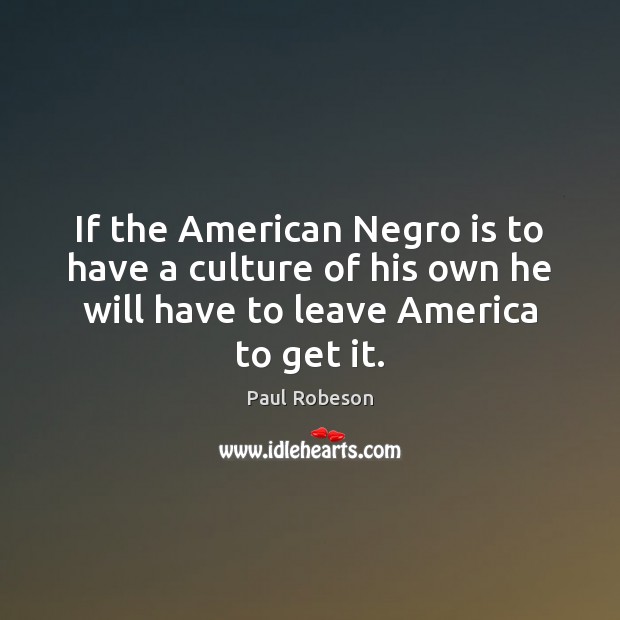 If the American Negro is to have a culture of his own 
