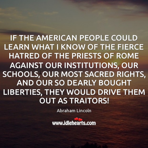IF THE AMERICAN PEOPLE COULD LEARN WHAT I KNOW OF THE FIERCE Abraham Lincoln Picture Quote