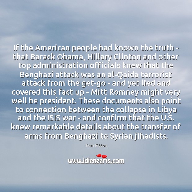 If the American people had known the truth – that Barack Obama, Tom Fitton Picture Quote
