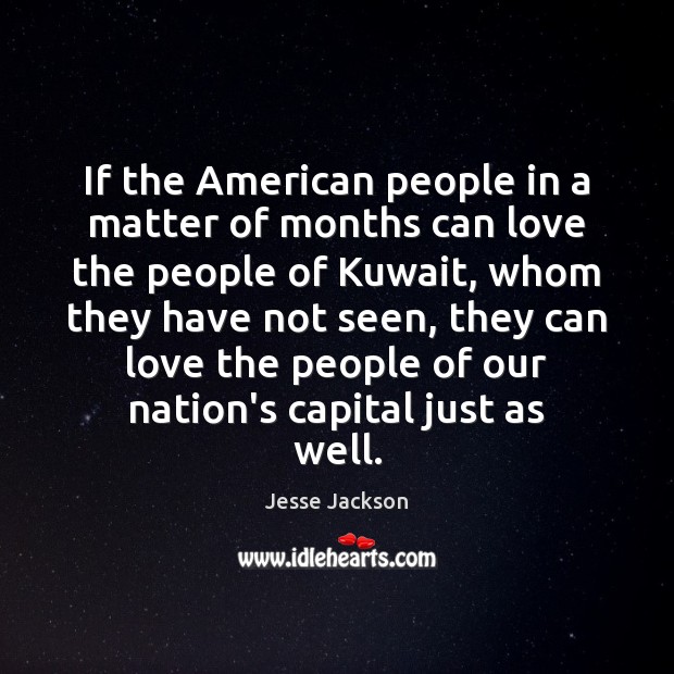 If the American people in a matter of months can love the Jesse Jackson Picture Quote