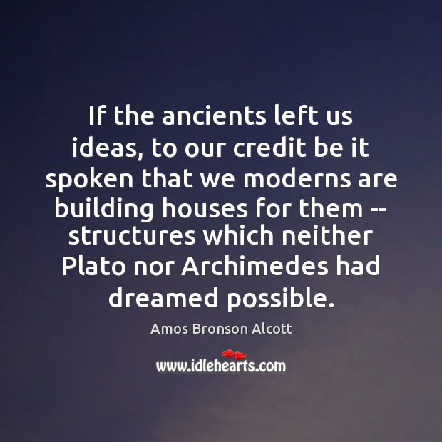 If the ancients left us ideas, to our credit be it spoken Image